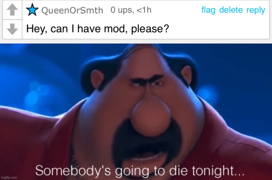 (Joke) | image tagged in somebody's going to die tonight | made w/ Imgflip meme maker