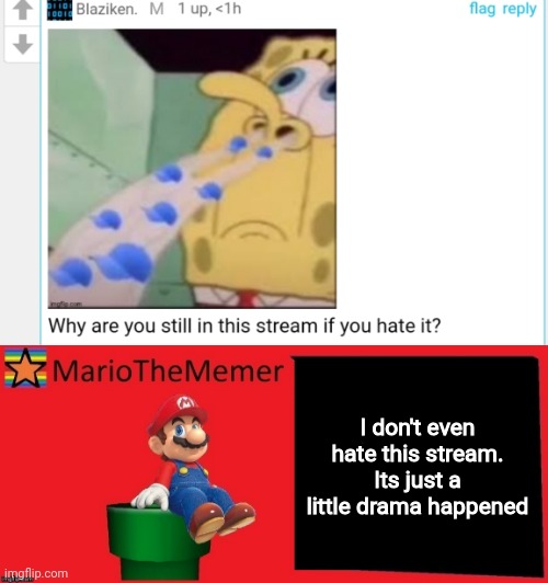 I like sniffing fat balls and licking my mommy's ipad | I don't even hate this stream. Its just a little drama happened | image tagged in mariothememer announcement template v1 | made w/ Imgflip meme maker