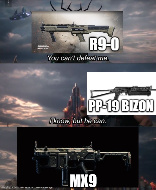 You can't defeat me | R9-0; PP-19 BIZON; MX9 | image tagged in you can't defeat me | made w/ Imgflip meme maker