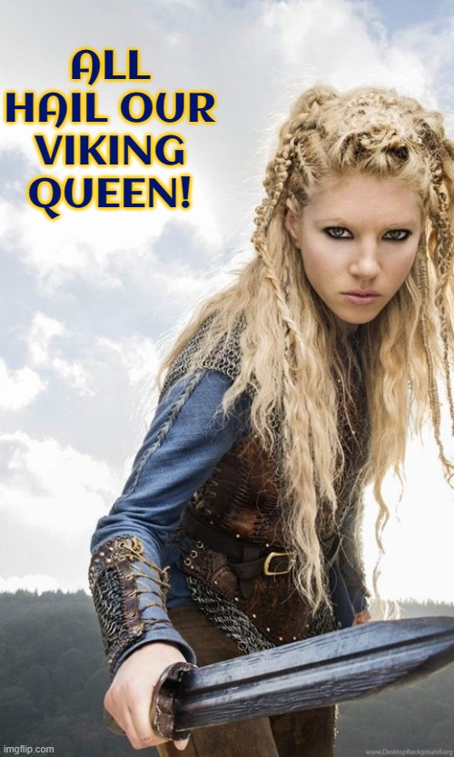 ALL HAIL OUR VIKING QUEEN! | made w/ Imgflip meme maker