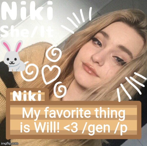 My favorite thing is Will! <3 /gen /p | image tagged in niki | made w/ Imgflip meme maker