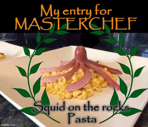Masterchef Entry |  My entry for
MASTERCHEF; Squid on the rocks
      Pasta | image tagged in creepypasta | made w/ Imgflip meme maker