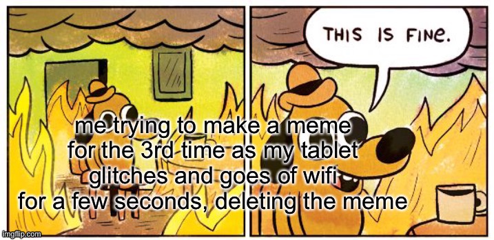 sorry about all the text. (I had to redownload and repost 2x to share this with ppl | image tagged in memes,meme,pain,all i know is pain,this is fine,this is fine dog | made w/ Imgflip meme maker