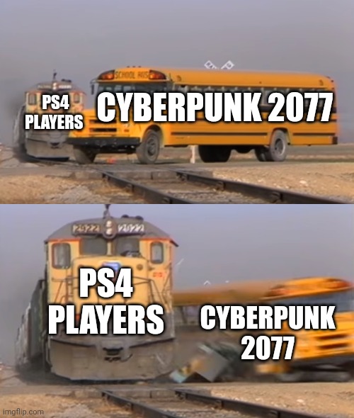 Poor graphics | CYBERPUNK 2077; PS4 PLAYERS; PS4 PLAYERS; CYBERPUNK 2077 | image tagged in a train hitting a school bus | made w/ Imgflip meme maker