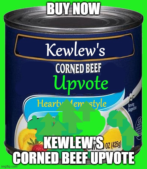 Kewlew's Upvote Corned Beef | BUY NOW; KEWLEW'S CORNED BEEF UPVOTE | image tagged in kewlews corned beef upvote | made w/ Imgflip meme maker