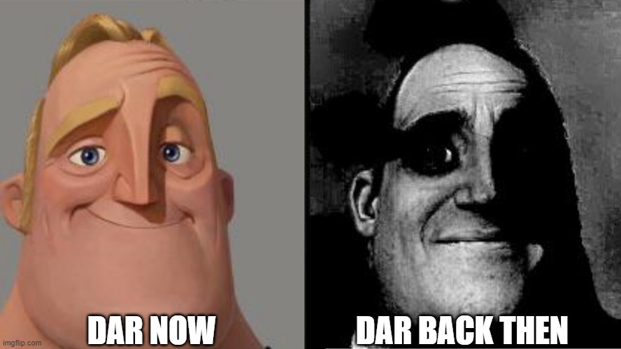 Traumatized Mr. Incredible | DAR NOW; DAR BACK THEN | image tagged in traumatized mr incredible | made w/ Imgflip meme maker
