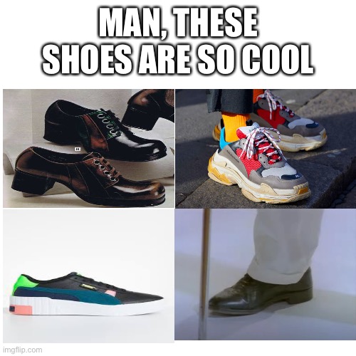Blank Transparent Square | MAN, THESE SHOES ARE SO COOL | image tagged in memes,blank transparent square,rick rolled | made w/ Imgflip meme maker