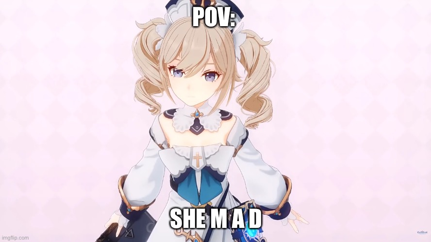 No op ocs(like having powers other than adeptus, archon or cat/dog people) | POV:; SHE M A D | image tagged in genshin impact,roleplaying | made w/ Imgflip meme maker