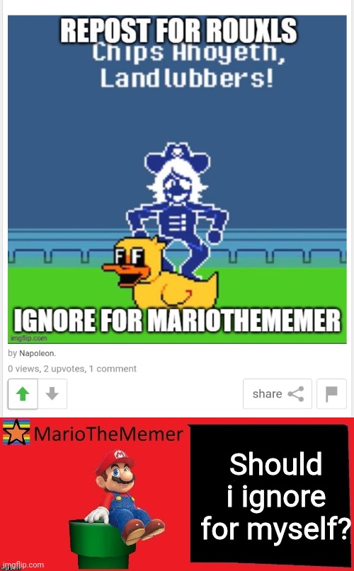 NO, REPOST IT, OR ELSE | Should i ignore for myself? | image tagged in mariothememer announcement template v1 | made w/ Imgflip meme maker