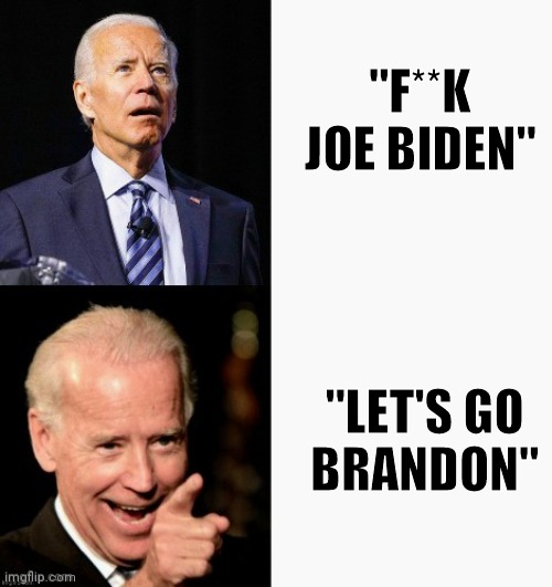 Joe's got this | "F**K JOE BIDEN" "LET'S GO
BRANDON" | image tagged in joe's got this | made w/ Imgflip meme maker