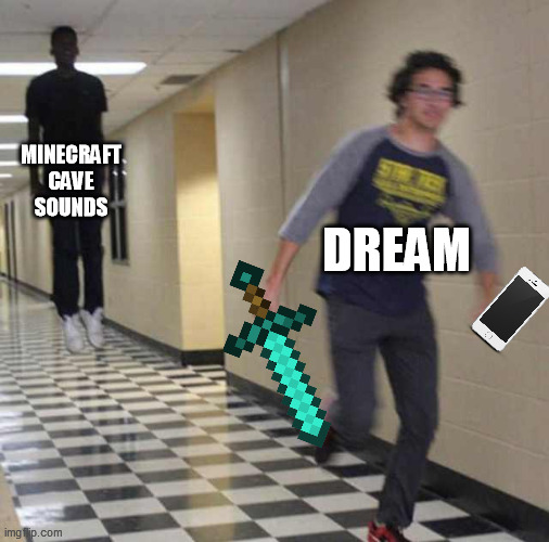 floating boy chasing running boy | MINECRAFT CAVE SOUNDS; DREAM | image tagged in floating boy chasing running boy,owo | made w/ Imgflip meme maker