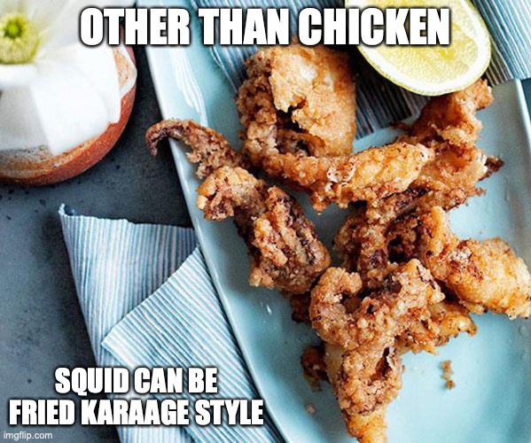 Squid Karaage | OTHER THAN CHICKEN; SQUID CAN BE FRIED KARAAGE STYLE | image tagged in food,memes | made w/ Imgflip meme maker