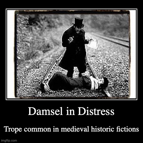 Damsel in Distress | image tagged in demotivationals,trope | made w/ Imgflip demotivational maker