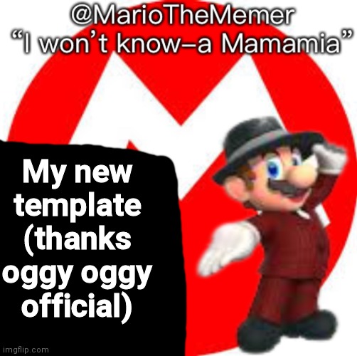 My new template (thanks oggy oggy official) | image tagged in mariothememer s announcement temple gift by oggy-oggy_official | made w/ Imgflip meme maker