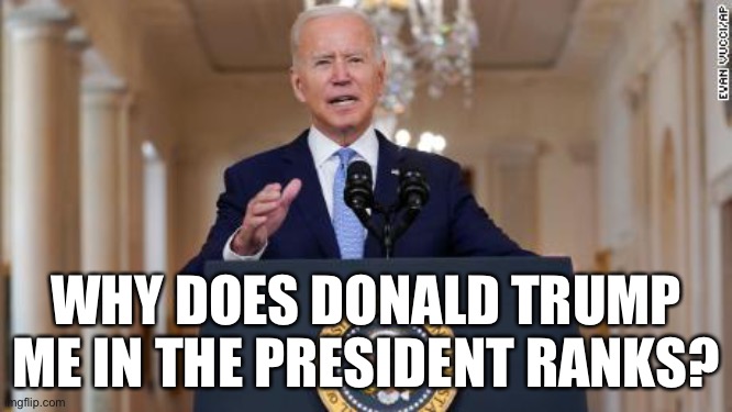 play on words |  WHY DOES DONALD TRUMP ME IN THE PRESIDENT RANKS? | image tagged in biden speaks,donald trump,biden,biden sucks | made w/ Imgflip meme maker