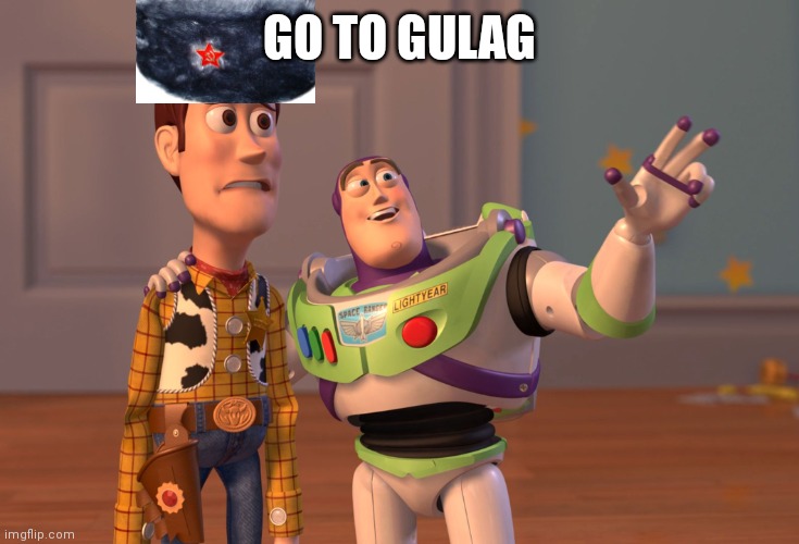 X, X Everywhere | GO TO GULAG | image tagged in memes,x x everywhere | made w/ Imgflip meme maker