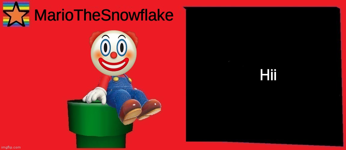 MarioTheSnowflake announcement template v1 | Hii | image tagged in mariothesnowflake announcement template v1 | made w/ Imgflip meme maker