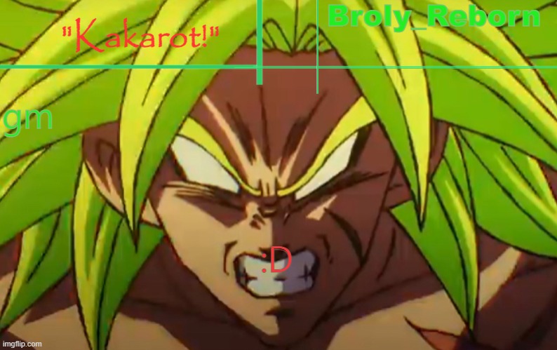 broly reborn | gm; :D | image tagged in broly reborn | made w/ Imgflip meme maker