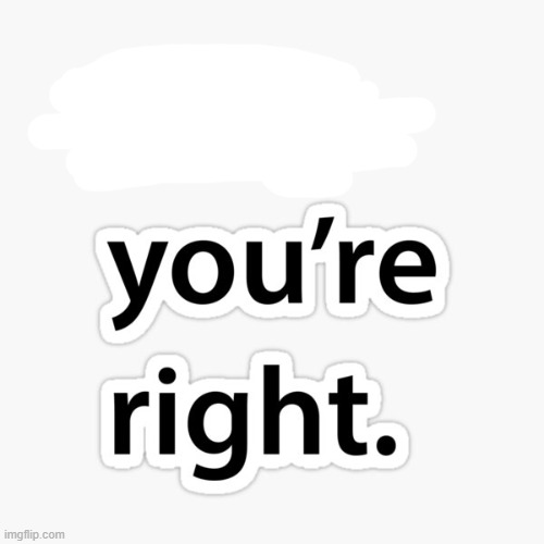 Nah you're right | image tagged in nah you're right | made w/ Imgflip meme maker