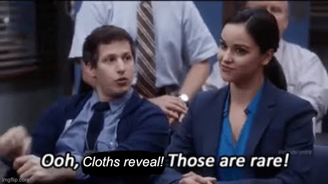 Ooh, self-burn! Those are rare! | Cloths reveal! | image tagged in ooh self-burn those are rare | made w/ Imgflip meme maker