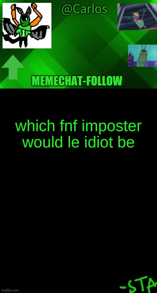idk why i asked this | which fnf imposter would le idiot be | made w/ Imgflip meme maker