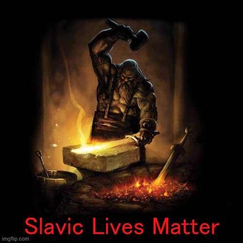 Blacksmith | Slavic Lives Matter | image tagged in blacksmith,slavic lives matter | made w/ Imgflip meme maker
