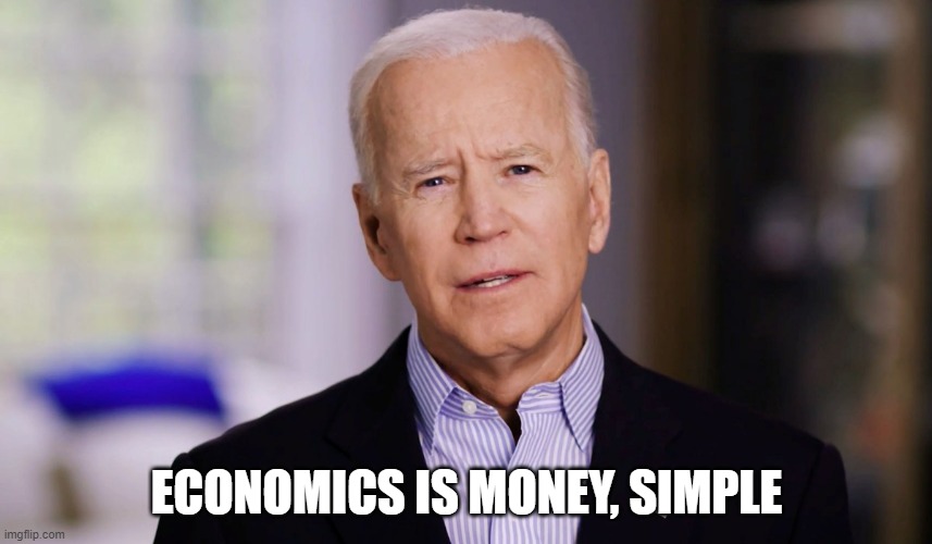 Biden doesn't know about economics | ECONOMICS IS MONEY, SIMPLE | image tagged in joe biden 2020,money,economics | made w/ Imgflip meme maker