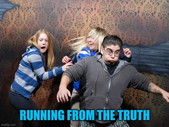 Run | RUNNING FROM THE TRUTH | image tagged in run | made w/ Imgflip meme maker