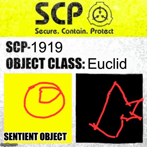 SCP Euclid Label Template (Foundation Tale's) |  Euclid; 1919; SENTIENT OBJECT | image tagged in scp euclid label template foundation tale's | made w/ Imgflip meme maker