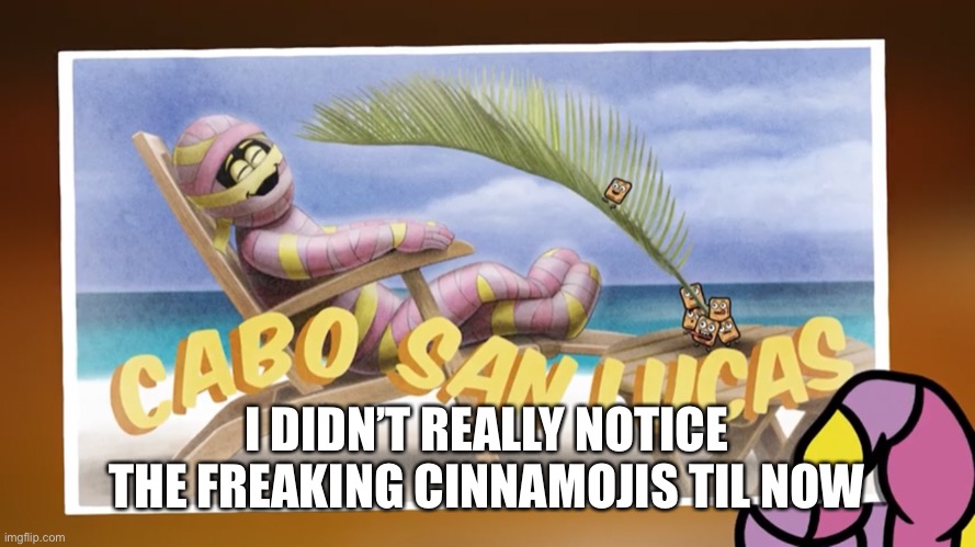 I DIDN’T REALLY NOTICE THE FREAKING CINNAMOJIS TIL NOW | made w/ Imgflip meme maker