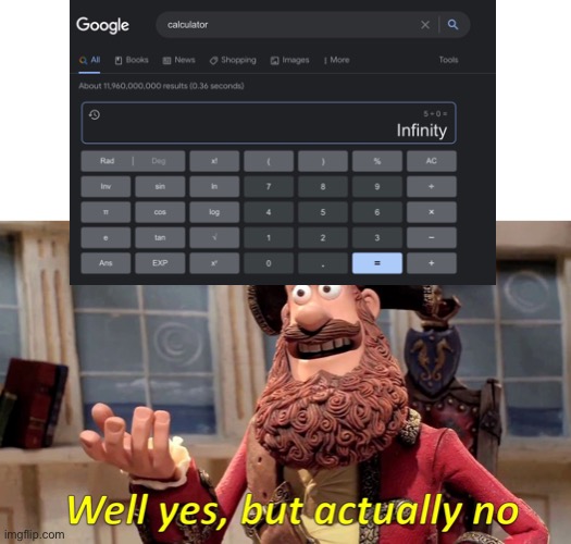 I could’ve just said “error” | image tagged in well yes but actually no,math,divided by zero,0,zero,five | made w/ Imgflip meme maker