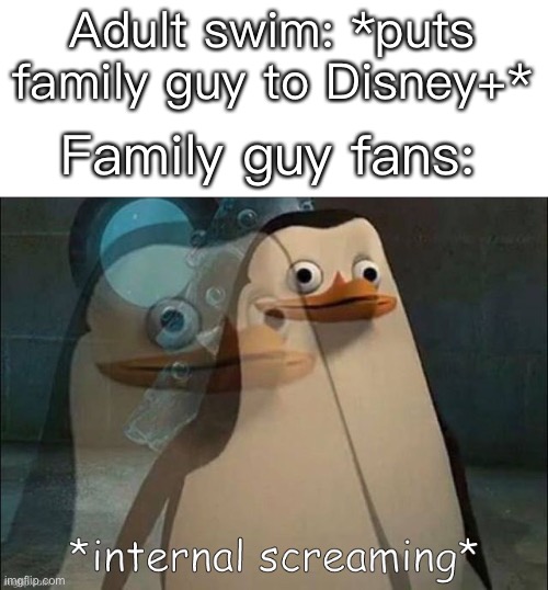 Private Internal Screaming | Adult swim: *puts family guy to Disney+*; Family guy fans: | image tagged in rico internal screaming | made w/ Imgflip meme maker