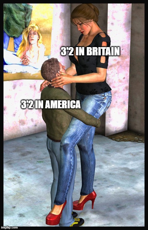 Extremely Short Man and Extremely Tall Woman | 3'2 IN BRITAIN; 3'2 IN AMERICA | image tagged in extremely short man and extremely tall woman,british,tall,meters vs feet | made w/ Imgflip meme maker