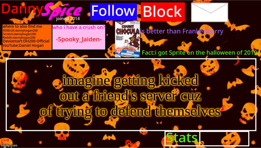 DannySpice Halloween announcement temp | imagine getting kicked out a friend's server cuz of trying to defend themselves | image tagged in dannyspice halloween announcement temp | made w/ Imgflip meme maker