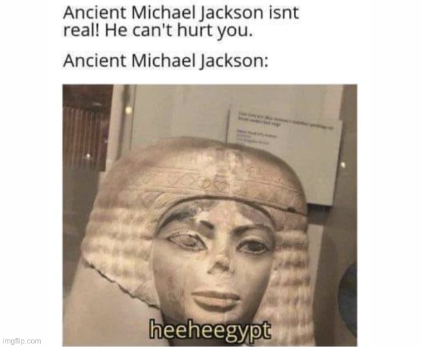 image tagged in history,michael jackson,ancient aliens,egypt | made w/ Imgflip meme maker