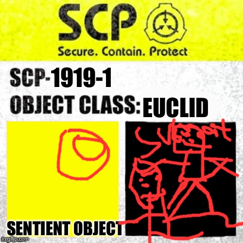 SCP Euclid Label Template (Foundation Tale's) |  EUCLID; 1919-1; SENTIENT OBJECT | image tagged in scp euclid label template foundation tale's | made w/ Imgflip meme maker