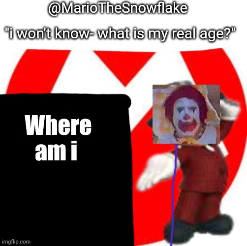 MarioTheMemer | Where am i | image tagged in mariothememer | made w/ Imgflip meme maker