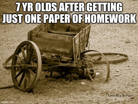 (insert title cuz i can't think of one) | 7 YR OLDS AFTER GETTING JUST ONE PAPER OF HOMEWORK | image tagged in random tag i decided to put,another random tag i decided to put | made w/ Imgflip meme maker