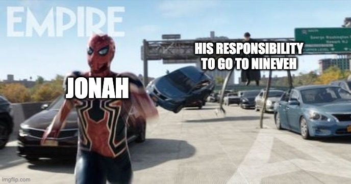 "Jonah in A Nutshell" | HIS RESPONSIBILITY TO GO TO NINEVEH; JONAH | image tagged in spiderman,christian,christianity | made w/ Imgflip meme maker