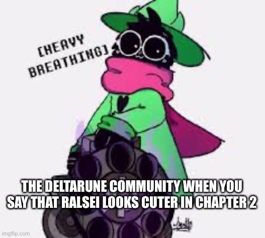 Idk maybe that’s just with my experience |  THE DELTARUNE COMMUNITY WHEN YOU SAY THAT RALSEI LOOKS CUTER IN CHAPTER 2 | image tagged in ralsei | made w/ Imgflip meme maker