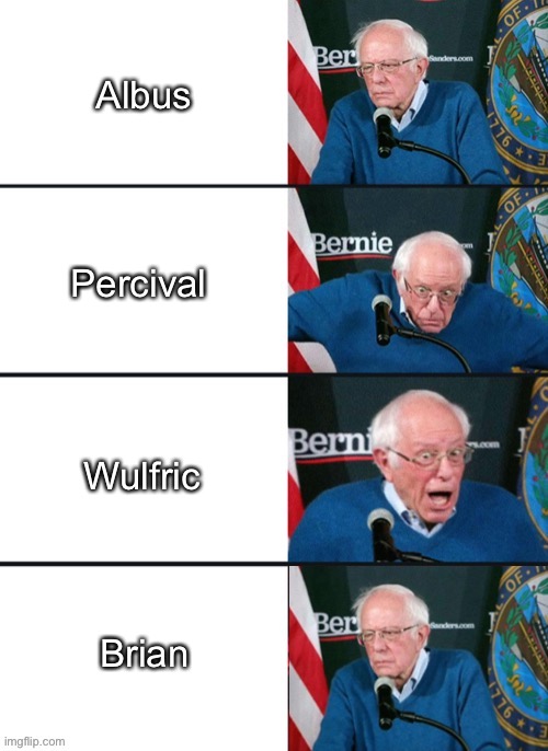 Witness ti the defense, APWBD | Albus; Percival; Wulfric; Brian | image tagged in bernie sander reaction change | made w/ Imgflip meme maker