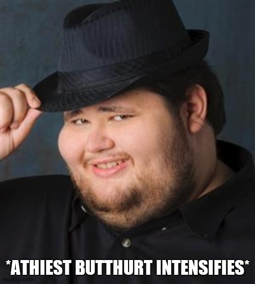 tips fedora | *ATHIEST BUTTHURT INTENSIFIES* | image tagged in tips fedora | made w/ Imgflip meme maker