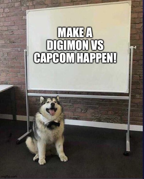 Capcom,Bandai Namco and Toei Animation,Do it! | MAKE A DIGIMON VS CAPCOM HAPPEN! | image tagged in presentation dog | made w/ Imgflip meme maker