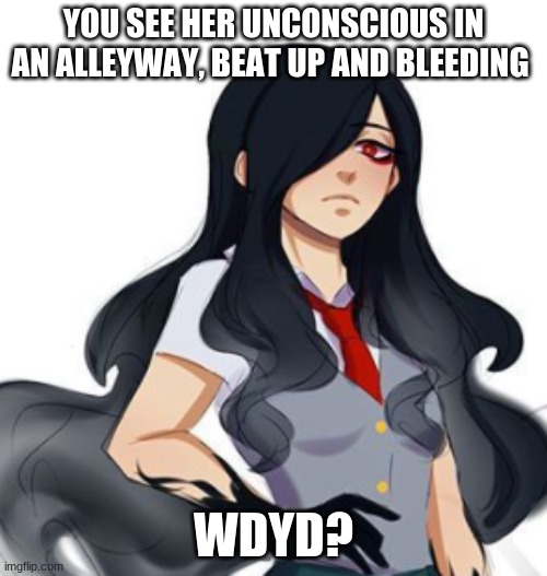 Not my drawing, but my oc's name is Laila. Pitch Black quirk, will be villain. | YOU SEE HER UNCONSCIOUS IN AN ALLEYWAY, BEAT UP AND BLEEDING; WDYD? | image tagged in not my drawing,wdyd,powerplaying enabled | made w/ Imgflip meme maker