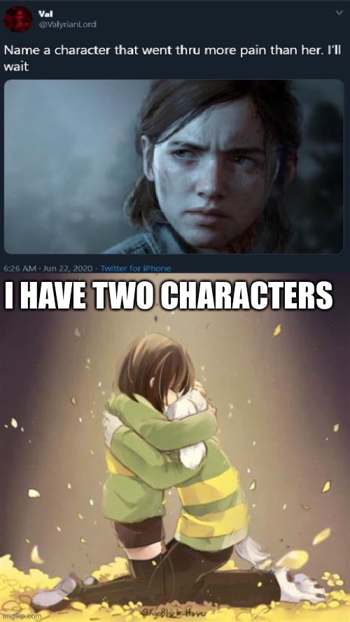 I HAVE TWO CHARACTERS | image tagged in name a character,chara and asriel | made w/ Imgflip meme maker