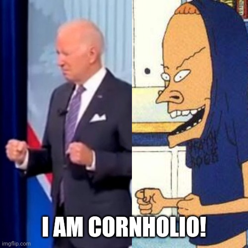 Biden IS Cornholio! | I AM CORNHOLIO! | image tagged in creepy joe biden,beavis cornholio,maga | made w/ Imgflip meme maker