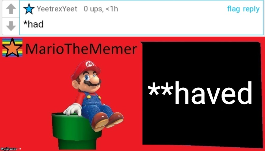 **haved | image tagged in mariothememer announcement template v1 | made w/ Imgflip meme maker