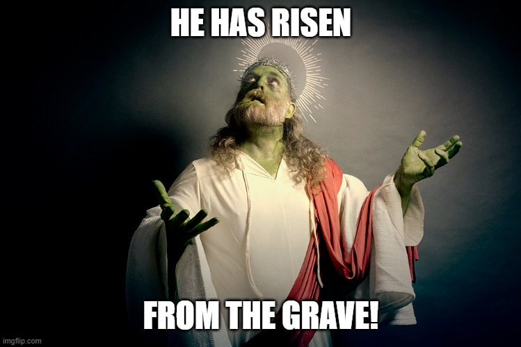 HE HAS RISEN FROM THE GRAVE! | made w/ Imgflip meme maker
