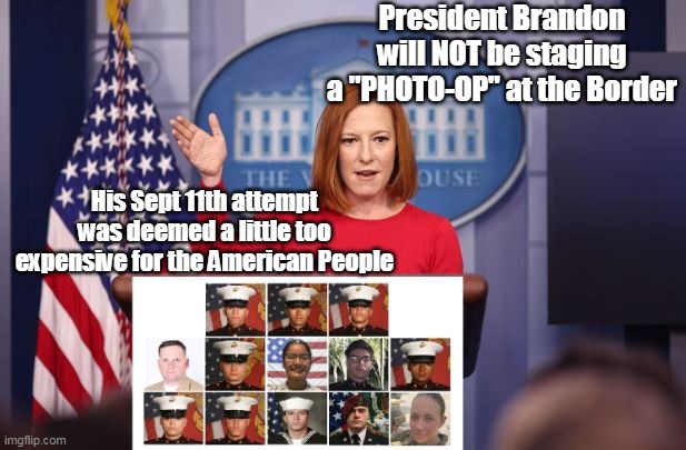 Mr. Border Layover / Plane Change | President Brandon will NOT be staging a "PHOTO-OP" at the Border; His Sept 11th attempt was deemed a little too expensive for the American People | image tagged in memes | made w/ Imgflip meme maker