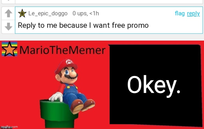 Okey. | image tagged in mariothememer announcement template v1 | made w/ Imgflip meme maker